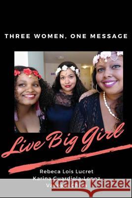 Live Big Girl Karina Guardiola-Lopez Vanessa Chica Rebeca Lois Lucret 9781974136506 Createspace Independent Publishing Platform - książka