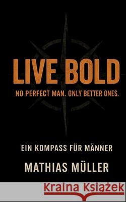 Live Bold Müller, Mathias 9783384830838 tredition - książka