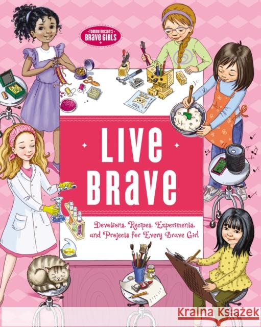 Live Brave: Devotions, Recipes, Experiments, and Projects for Every Brave Girl Olga And Aleksey Ivanov 9781400219599 Thomas Nelson - książka