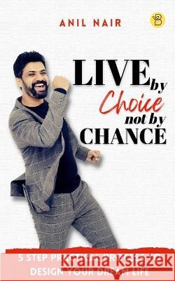 Live By Choice, Not By Chance Anil Nair 9789395266307 Beeja House - książka