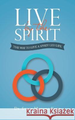 Live by the Spirit: The Way to Live a Spirit-Led Life Dr Steve Meenho Kang 9781664274013 WestBow Press - książka