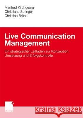 Live Communication Management: Ein Strategischer Leitfaden Zur Konzeption, Umsetzung Und Erfolgskontrolle Kirchgeorg, Manfred 9783834910257 Gabler - książka