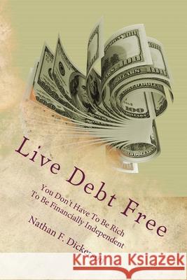 Live Debt Free Nathan F. Dickerson 9781542392211 Createspace Independent Publishing Platform - książka
