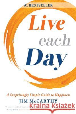 Live Each Day: A Surprisingly Simple Guide to Happiness Jim McCarthy 9781733675000 Happiness Media, LLC - książka