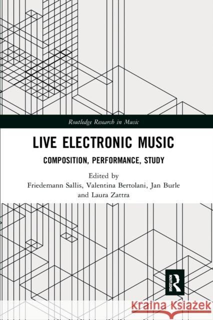 Live Electronic Music: Composition, Performance, Study Friedemann Sallis Valentina Bertolani Jan Burle 9780367869267 Routledge - książka