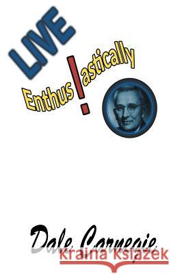 Live Enthusiastically!: Formulas, stories and insights. Dale Carnegie 9781684112371 www.bnpublishing.com - książka