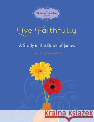 Live Faithfully: A Study in the Book of James Lenya Heitzig Penny Rose 9780781406130 David C. Cook - książka