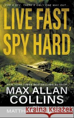 Live Fast, Spy Hard Max Allan Collins, Matthew V Clemens 9781647349950 Wolfpack Publishing LLC - książka