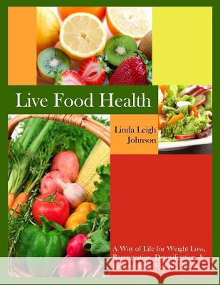 Live Food Health Linda Leigh Johnson 9781518846120 Createspace Independent Publishing Platform - książka