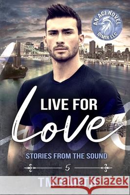 Live for Love T. M. Smith 9781534704978 Createspace Independent Publishing Platform - książka