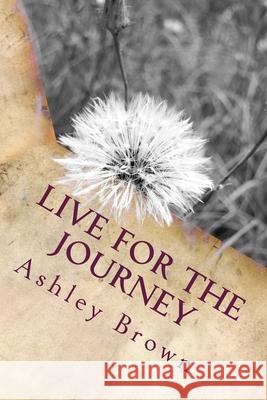 Live for the Journey Ashley L. Brown 9781502345998 Createspace Independent Publishing Platform - książka