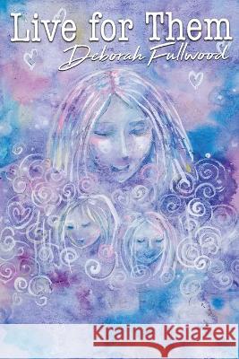 Live for Them Deborah Fullwood 9781958531143 Wild Ink Publishing LLC - książka