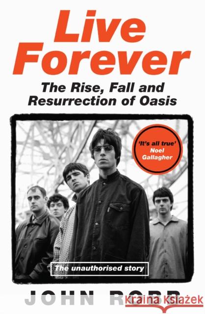 Live Forever : The Rise, Fall and Resurrection of Oasis John Robb 9780008760960 HarperCollins Publishers - książka