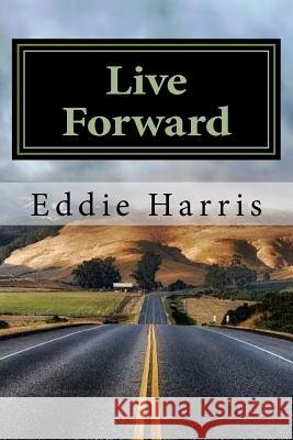 Live Forward: Motivation For Life's Journey Eddie Harri 9781523273348 Createspace Independent Publishing Platform - książka