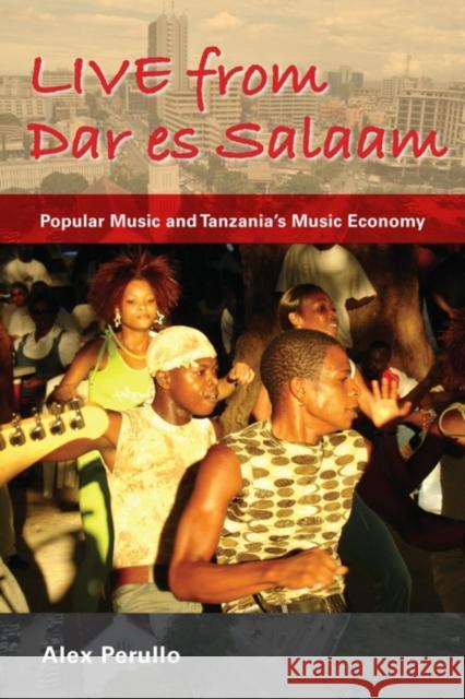 Live from Dar Es Salaam: Popular Music and Tanzania's Music Economy Perullo, Alex 9780253222923 Not Avail - książka