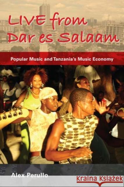 Live from Dar Es Salaam: Popular Music and Tanzania's Music Economy Perullo, Alex 9780253356055  - książka