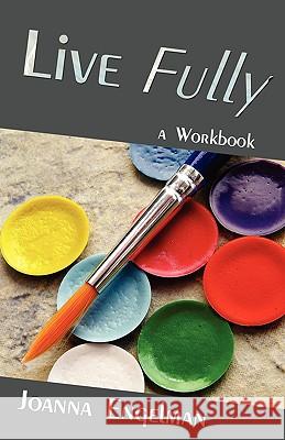 Live Fully: A Workbook Engelman, Joanna 9781440130700 iUniverse.com - książka