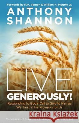 Live Generously!: Responding to God's Call to Give to Him As We Trust in His Provision for Us Anthony Shannon 9781945793677 Speak It to Book - książka
