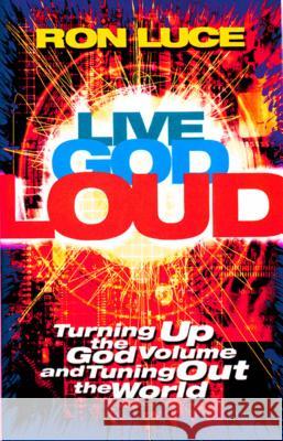 Live God Loud Ron Luce 9780849942815 W Publishing Group - książka