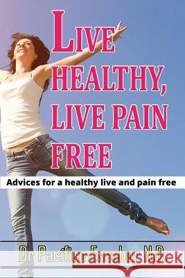 Live healthy live pain free: Advices for a healthy life and pain free Casas, Jorge Arturo 9789584827623 Dr Pacifico Escobar - książka