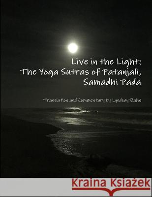 Live in the Light: The Yoga Sutras of Patanjali, Samadhi Pada Lyndsay Bahn 9781365123337 Lulu.com - książka