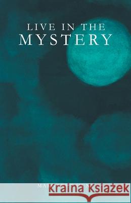 Live in the Mystery Margaret Hunt 9781982251086 Balboa Press - książka