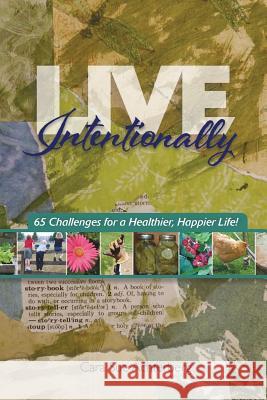 Live Intentionally: 65 Challenges for a Healthier, Happier Life Cara Sue Achterberg 9781503089020 Createspace - książka