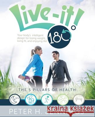 Live-It! 180°: Your body's intelligent design for losing weight, living fit, and enjoying life! Jennings, Peter H. 9780578523194 Live-It! 18 - książka