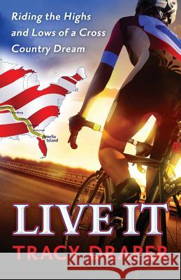 Live It: Riding the Highs and Lows of a Cross Country Dream Tracy Draper Kirk Douponce 9781943307012 Fifth Estate Media LLC - książka