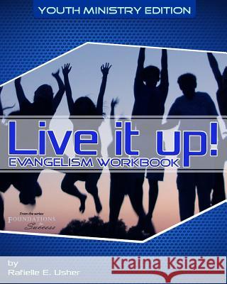 Live it up! Evangelism Workbook: Youth Ministry Edition Usher, Rafielle E. 9781499607758 Createspace - książka