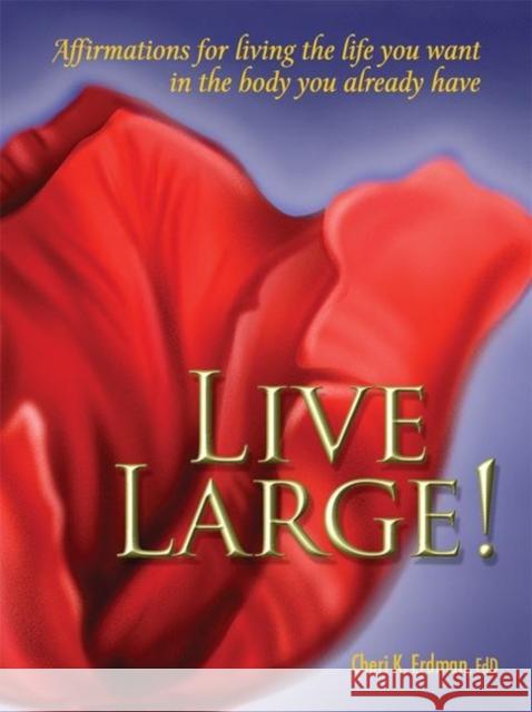 Live Large!: Affirmations for Living the Life You Want in the Body You Already Have Erdman, Cheri K. 9780936077468 Gurze Books - książka