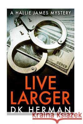 Live Larger: A Hallie James Mystery Dk Herman 9781979066730 Createspace Independent Publishing Platform - książka