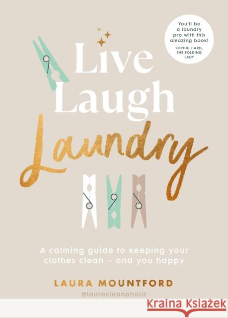 Live, Laugh, Laundry: A calming guide to keeping your clothes clean – and you happy  9781529906561 Ebury Publishing - książka