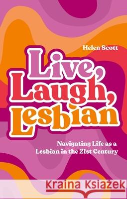 Live, Laugh, Lesbian: Navigating Life as a Lesbian in the 21st Century Helen Scott 9781839978142 Jessica Kingsley Publishers - książka