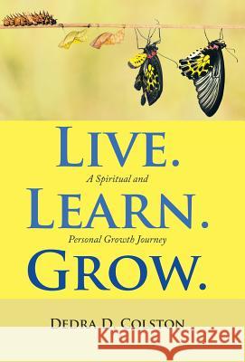 Live. Learn. Grow.: A Spiritual and Personal Growth Journey Dedra D Colston 9781973617402 WestBow Press - książka