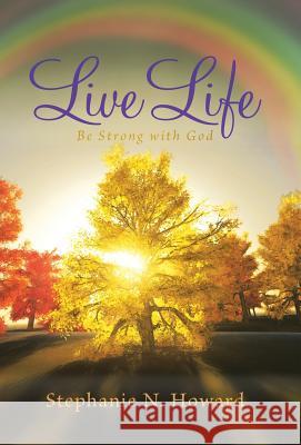 Live Life be Strong With God: Be Stronger With God Howard, Stephanie N. 9781512711868 WestBow Press - książka