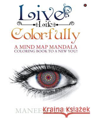 Live Life Colorfully: A Mind Map Mandala Coloring Book to a New You! Maneesh Dutt 9781946129161 Notion Press, Inc. - książka