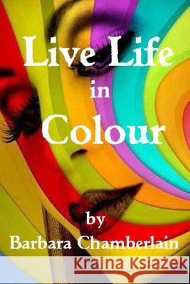 Live life in Colour Chamberlain, Barbara 9781482659238 Createspace - książka