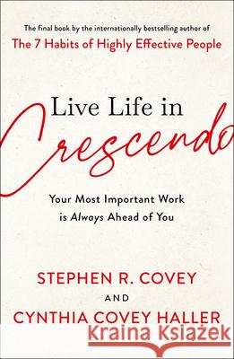 Live Life in Crescendo: Your Most Important Work Is Always Ahead of You Stephen R. Covey Cynthia Covey 9781982195472 Simon & Schuster - książka