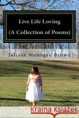 Live Life Loving (A Collection of Poems) Brown, Jalissa Monique 9780578177373 Jalissa Brown - książka