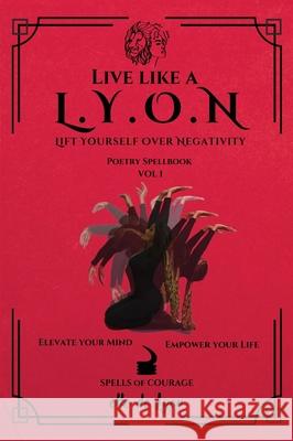 Live Like a L.Y.O.N (Lift Yourself Over Negativity): Poetry Spellbook Vol. 1 Elle d 9781998245536 Eva-Michelle & Family Publishing - książka