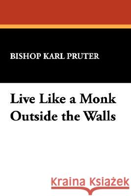 Live Like a Monk Outside the Walls Bishop Karl Pruter 9780912134178 Borgo Press - książka