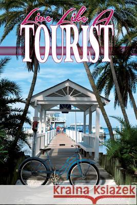 Live Like a Tourist Christy Feinberg, Christy Feinberg, Josh Olive, Josh Olive 9781614934134 Peppertree Press - książka