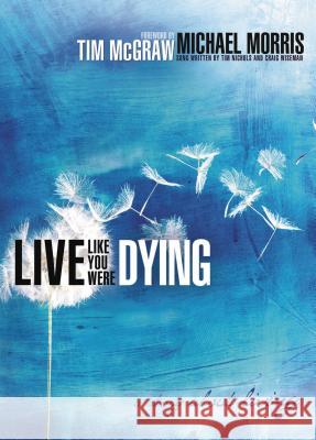 Live Like You Were Dying: A Story about Living Michael Morris 9781595548290 Thomas Nelson Publishers - książka