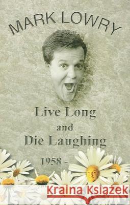 Live Long and Die Laughing Mark Lowry 9781400357901 Thomas Nelson - książka