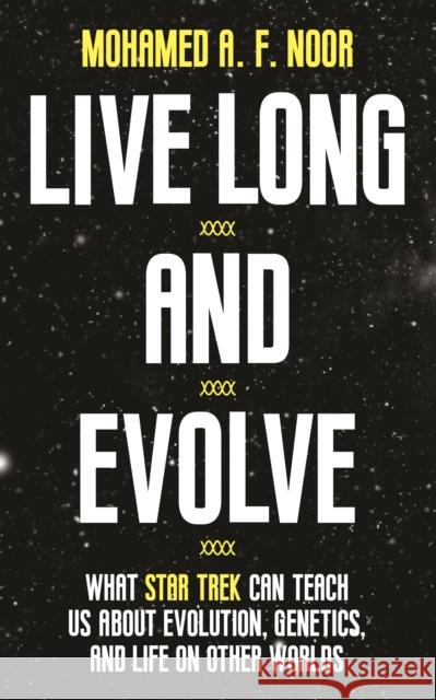 Live Long and Evolve: What Star Trek Can Teach Us about Evolution, Genetics, and Life on Other Worlds Mohamed A. F. Noor 9780691203935 Princeton University Press - książka