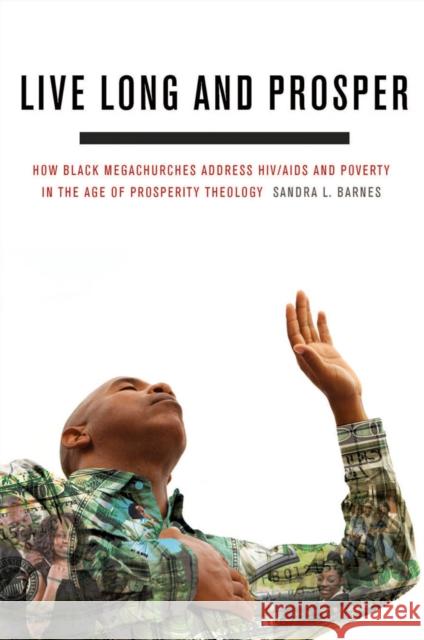 Live Long and Prosper: How Black Megachurches Address Hiv/AIDS and Poverty in the Age of Prosperity Theology Barnes, Sandra L. 9780823249565 Fordham University Press - książka
