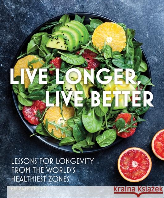 Live Longer, Live Better: Lessons for Longevity from the World’s Healthiest Zones Melissa Petitto 9780785842002 Quarto Publishing Group USA Inc - książka