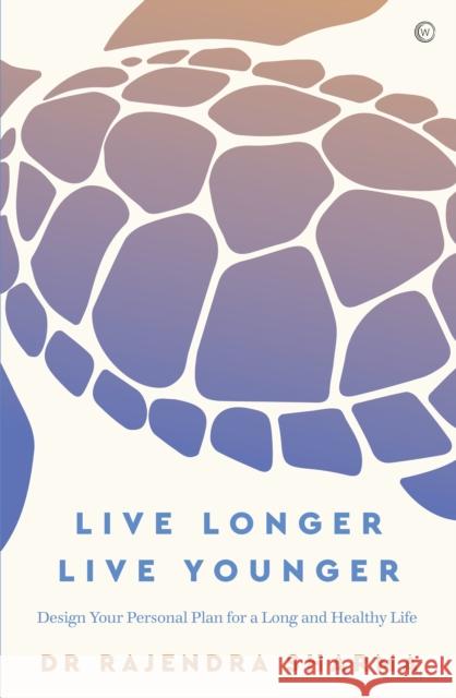 Live Longer, Live Younger: Design Your Personal Plan for a Long and Healthy Life Rajendra Sharma 9781786784469 Watkins Media Limited - książka