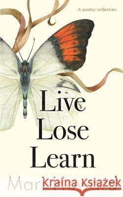 Live Lose Learn: A poetry Collection Mari Howard, Rachel Lawston, Rachel Lawston 9780956476982 Hodge Publishing - książka